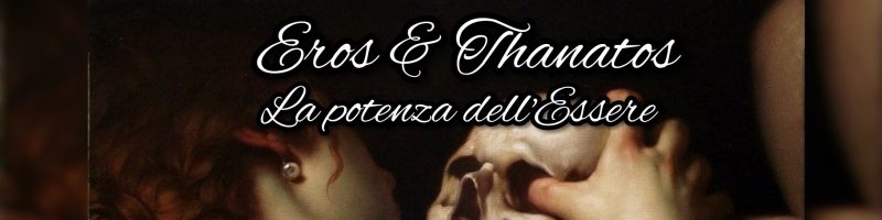 EROS E THANATOS. LA POTENZA DELL’ESSERE